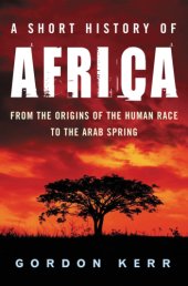 book A Short History of Africa: From the Origins of the Human Race to the Arab Spring