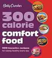 book Betty Crocker 300 Calorie Comfort Food: 300 Favorite Recipes for Eating Healthy Every Day