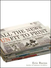 book All the news unfit to print: how things were-- and how they were reported