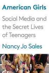 book American Girls: Social Media and the Secret Lives of Teenagers