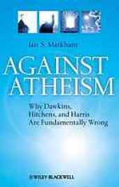 book Against Atheism: Why Dawkins, Hitchens, and Harris Are Fundamentally Wrong