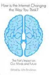 book How is the Internet changing the way you think?: the net's impact on our minds and future