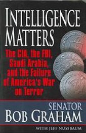 book Intelligence matters: the CIA, the FBI, Saudi Arabia, and the failure of America's war on terror