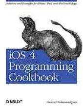 book IOS 4 programming cookbook: [solutions and examples for iPhone, iPad, and iPod touch apps]