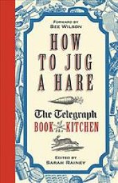 book How to Jug a Hare: The Telegraph Book of the Kitchen