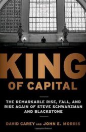 book King of Capital: The Remarkable Rise, Fall, and Rise Again of Steve Schwarzman and Blackstone