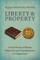 book Liberty and property: a social history of western political thought from Renaissance to Enlightenment