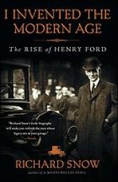 book I Invented the Modern Age: The Rise of Henry Ford