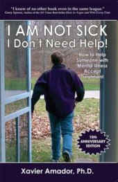 book I Am Not Sick I Don't Need Help! How to Help Someone with Mental Illness Accept Treatment