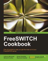 book FreeSWITCH C cookbook: over 40 recipes to help you get the most out of your FreeSWITCH server: [quick answers to common problems]