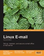 book Linux e-mail: set up, maintain, and secure a small office e-mail server. - Description based on print version record. - Revised ed. of: Linux email: set up and run a small office email server / Magnus Bäck ... [et al]. - Includes index