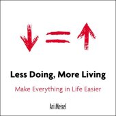 book Less Doing, More Living: Make Everything in Life Easier