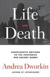 book Life and death: unapologetic writings on the continuing war against women