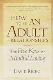 book How to be an adult in relationships: the five keys to mindful loving