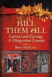 book Kill Them All: Cathars and Carnage in the Albigensian Crusade