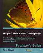 book Drupal 7 mobile web development beginners guide: transform your existing Drupal site into one that is completely compatible with mobile and tablet devices