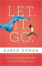 book Let. It. Go.: How to Stop Running the Show and Start Walking in Faith