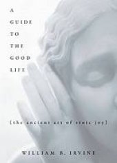 book A Guide to the Good Life: The Ancient Art of Stoic Joy