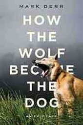 book How the dog became the dog: from wolves to our best friends