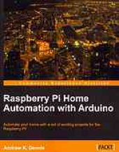 book Raspberry Pi home automation with Arduino: automate your home with a set of exciting projects for the Raspberry Pi!