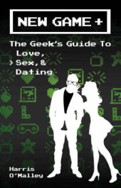 book New Game +: The Geek's Guide to Love, Sex, & Dating