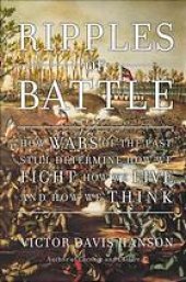 book Ripples of Battle: How Wars of the Past Still Determine How We Fight, How We Live, and How We Think