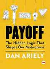 book Payoff: The Hidden Logic That Shapes Our Motivations