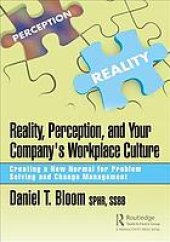 book Reality, perception, and your company's workplace culture: creating a new normal for problem solving and change management