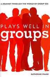 book Plays well in groups: a journey through the world of group sex