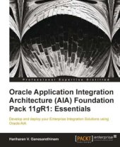 book Oracle application integration architecture (AIA) foundation pack 11gR1: essentials: develop and deploy your enterprise integration solutions using Oracle AIA