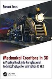 book Mechanical Creations in 3D: A Practical Look into Complex and Technical Setups for Animation & VFX