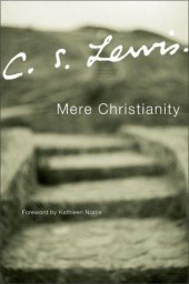 book Mere Christianity: a revised and amplified edition, with a new introduction, of the three books, Broadcast talks, Christian behaviour, and Beyond personality