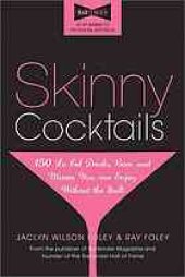 book Skinny Cocktails: The Only Guide You'll Ever Need to Go Out, Have Fun, and Still Fit Into Your Skinny Jeans