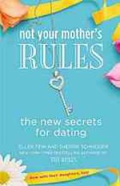 book Not your mother's rules: the new secrets for dating