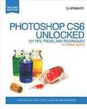 book Photoshop CS6 unlocked: 101 tips, tricks & techniques