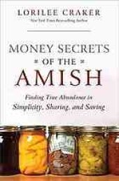 book Money secrets of the Amish: finding true abundance in simplicity, sharing, and saving