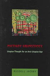 book Picture imperfect: Utopian thought for an anti-Utopian age