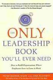 book Only Leadership Book You'll Ever Need: How to Build Organizations Where Employees Love to Come to Work