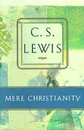 book Mere Christianity: compromising the case for Christianity, Christian behaviour, and beyond personality