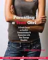 book Parenting a teen girl: a crash course on conflict, communication, and connection with your teenage daughter