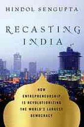 book Recasting India: How Entrepreneurship Is Revolutionizing the World's Largest Democracy