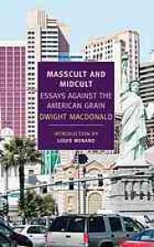 book Masscult and Midcult: Essays Against the American Grain