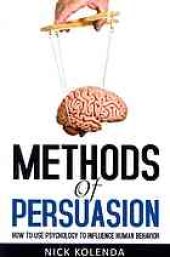 book Methods of Persuasion: How to Use Psychology to Influence Human Behavior