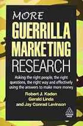 book MORE guerrilla marketing research: asking the right people, the right questions, the right way and effectively using the answers to make more money