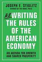 book Rewriting the rules of the American economy: an agenda for growth and shared prosperity