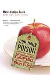 book Our daily poison: from pesticides to packaging, how chemicals have contaminated the food chain and are making us sick