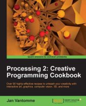 book Processing 2: creative programming cookbook: over 90 highly-effective recipes to unleash your creativity with interactive art, graphics, computer vision, 3D and more