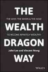 book The wealth dragon way: the why, the when and the how to become infinitely wealthy