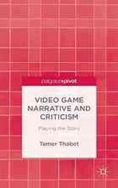 book Video Game Narrative and Criticism: Playing the Story