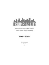 book Triumph of the City: How Our Greatest Invention Makes Us Richer, Smarter, Greener, Healthier, and Happier